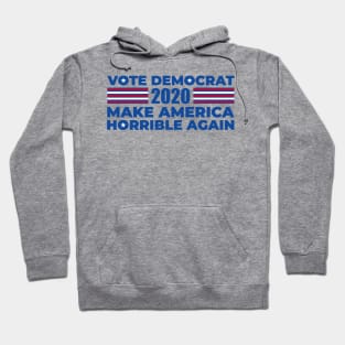 Vote Democrat Make America Horrible Again Hoodie